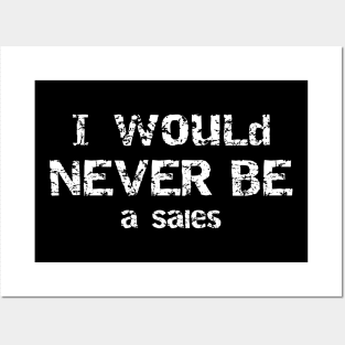 I Would Never Be Salesman Sarcastic Humor Posters and Art